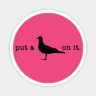 Put A Bird On It (2) Magnet